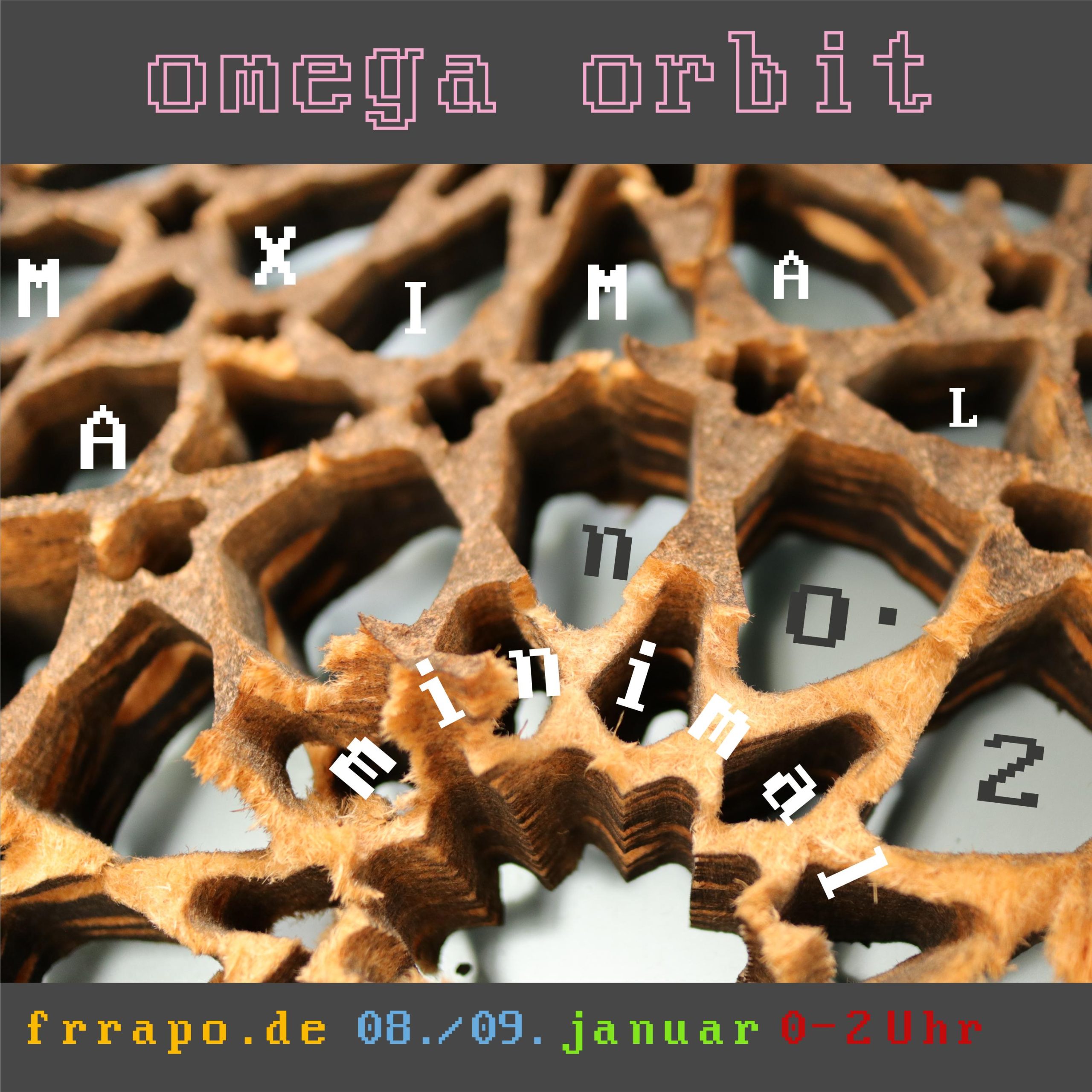 Omega-Orbit: MAXIMAL minimal No 2, am 8./9. Jan. von 0-2 Uhr