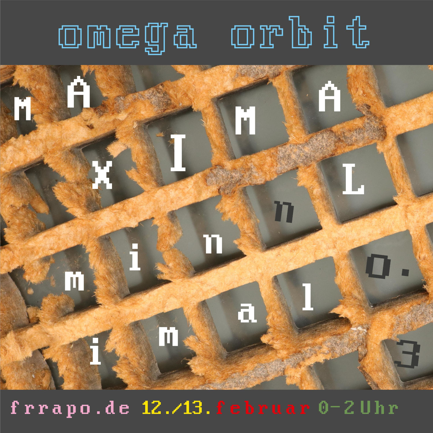 Omega-Orbit: MAXIMAL minimal No 3, am 12./13. Jan. von 0-2 Uhr
